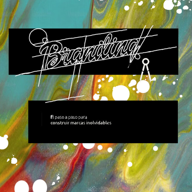 Branding. El Paso a Paso para Construir Marcas Inolvidables